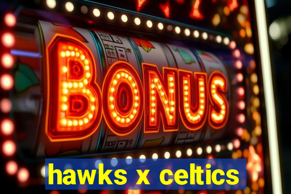 hawks x celtics