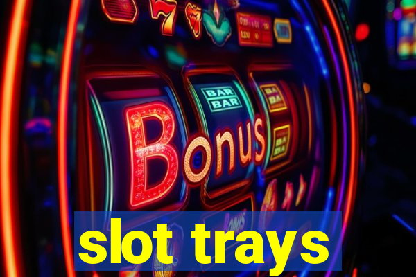 slot trays