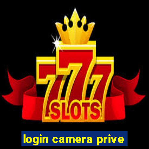 login camera prive