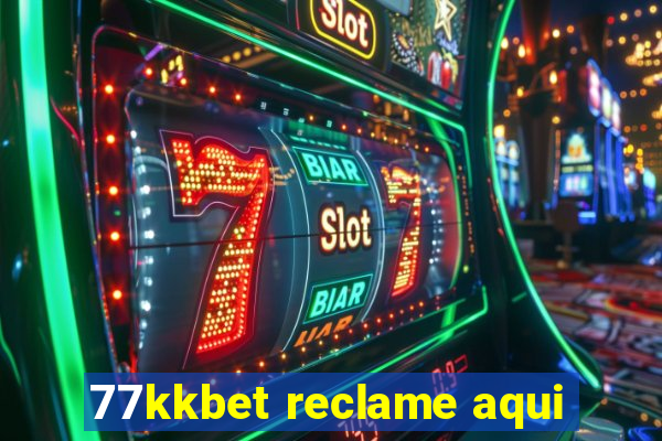 77kkbet reclame aqui