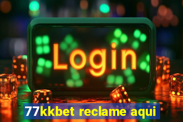 77kkbet reclame aqui