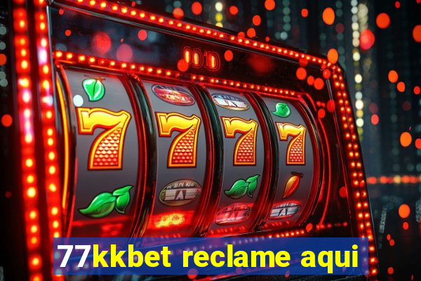 77kkbet reclame aqui