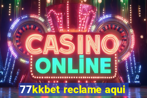 77kkbet reclame aqui