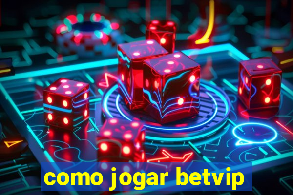 como jogar betvip