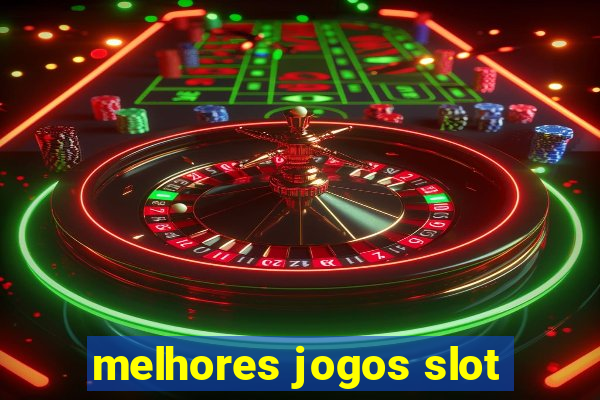 melhores jogos slot