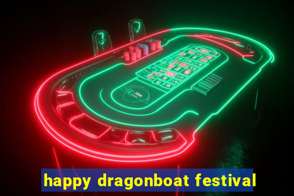 happy dragonboat festival