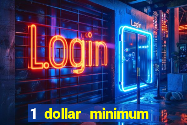 1 dollar minimum deposit casino