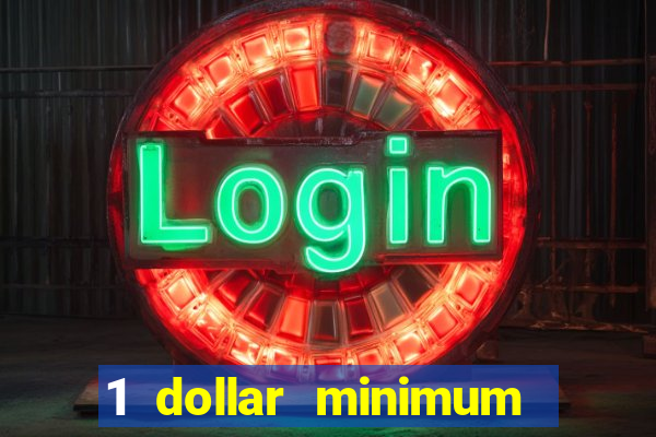 1 dollar minimum deposit casino