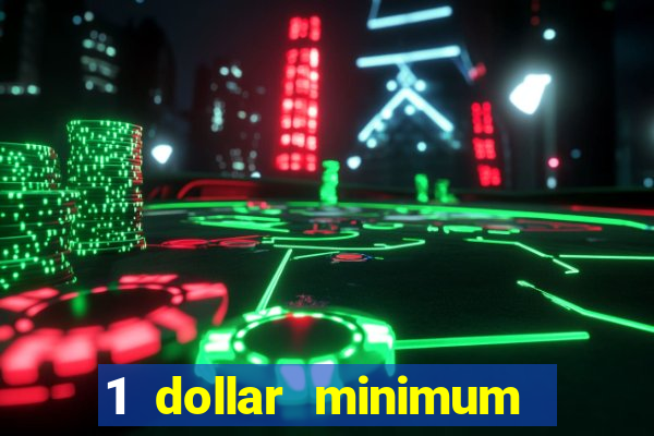 1 dollar minimum deposit casino