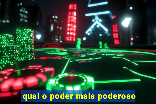 qual o poder mais poderoso