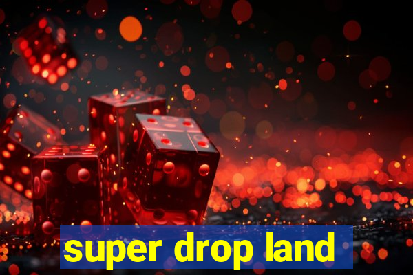 super drop land