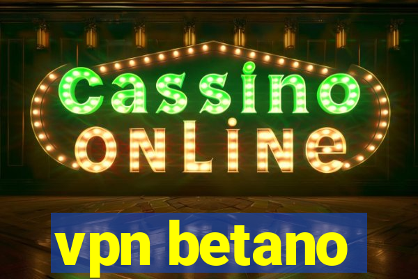 vpn betano