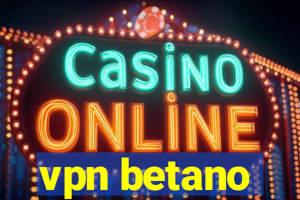 vpn betano