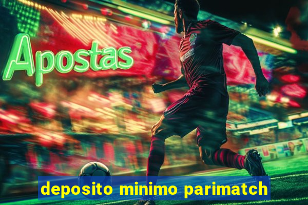 deposito minimo parimatch