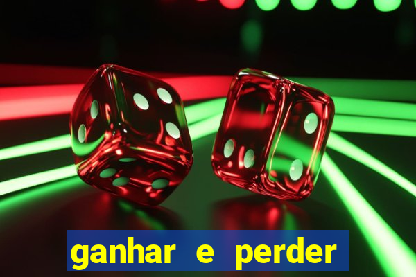 ganhar e perder faz parte do jogo frases