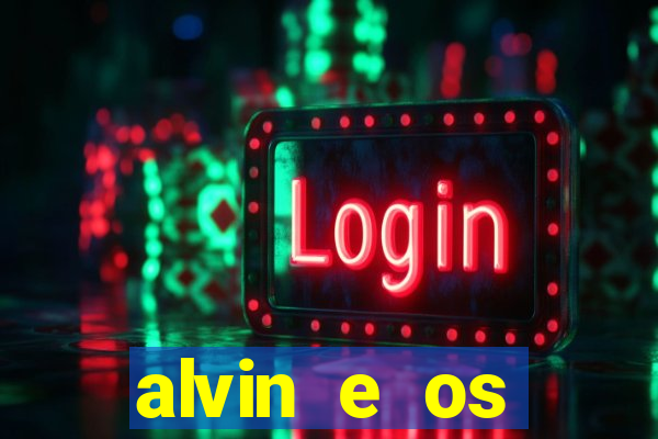 alvin e os esquilos rede canais