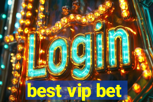 best vip bet