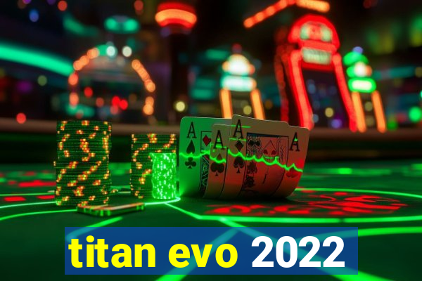 titan evo 2022