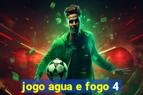 jogo agua e fogo 4