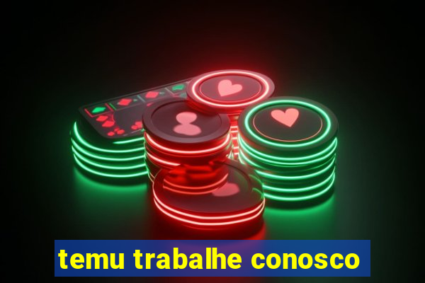 temu trabalhe conosco