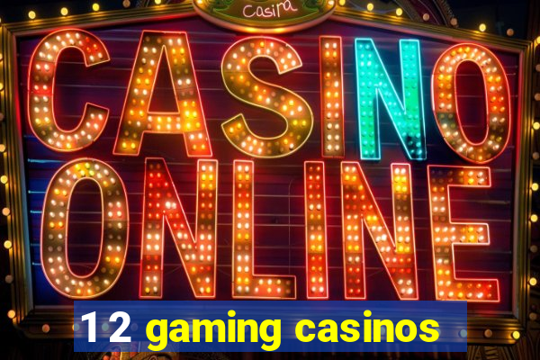 1 2 gaming casinos