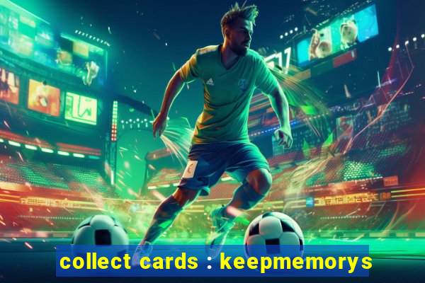 collect cards : keepmemorys