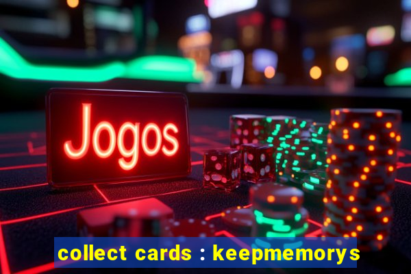 collect cards : keepmemorys