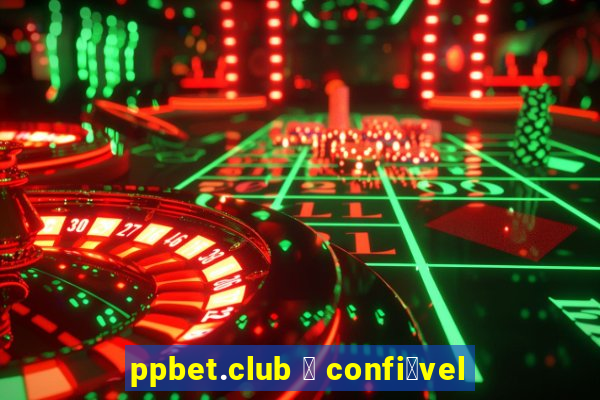 ppbet.club 茅 confi谩vel