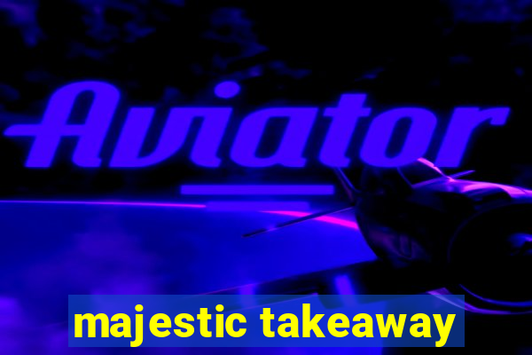 majestic takeaway