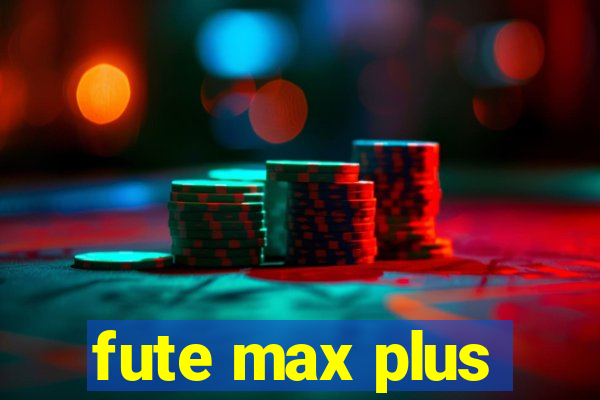 fute max plus