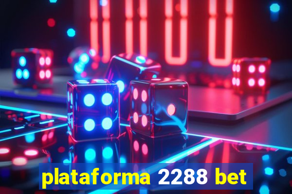 plataforma 2288 bet