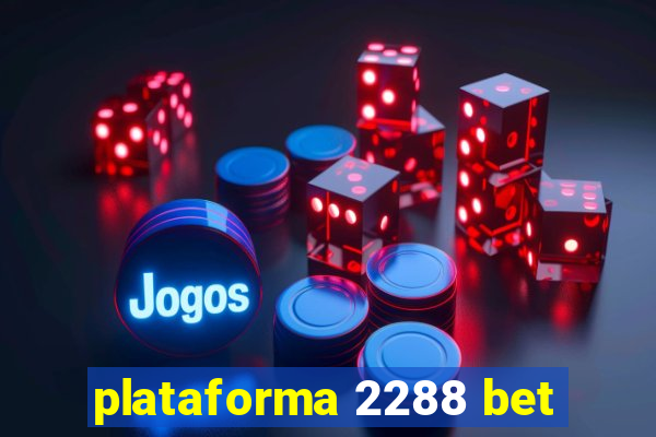 plataforma 2288 bet