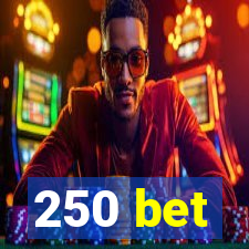 250 bet