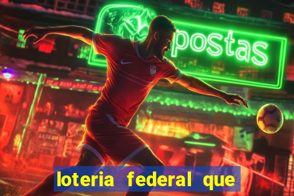 loteria federal que dia corre