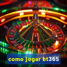 como jogar bt365