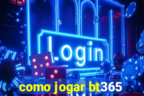 como jogar bt365