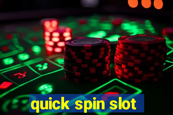 quick spin slot