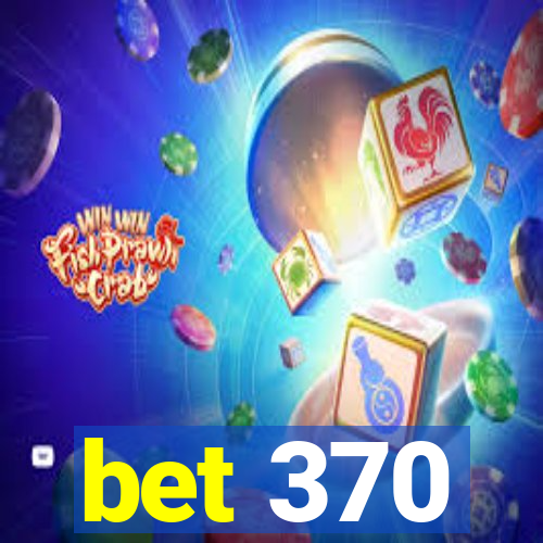 bet 370