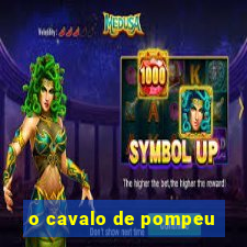 o cavalo de pompeu