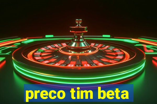 preco tim beta