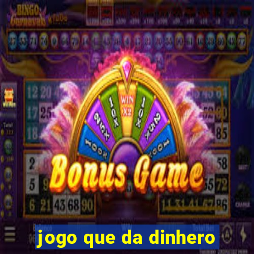 jogo que da dinhero