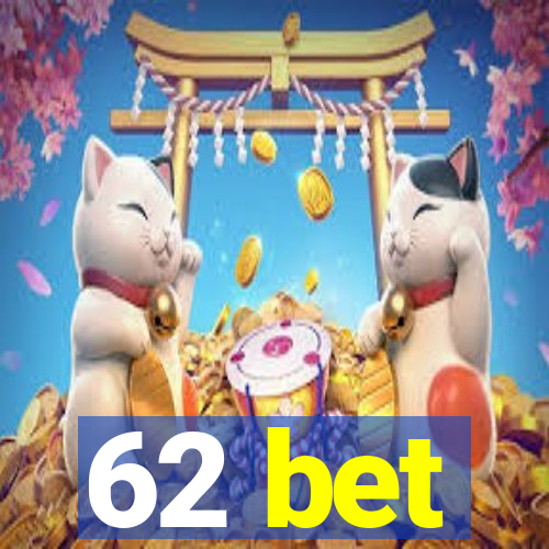 62 bet