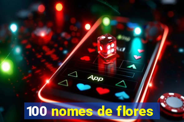 100 nomes de flores