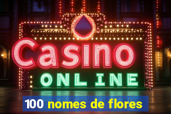 100 nomes de flores