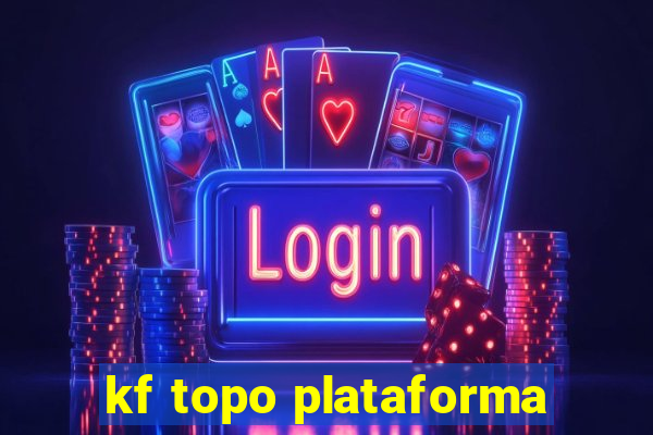 kf topo plataforma