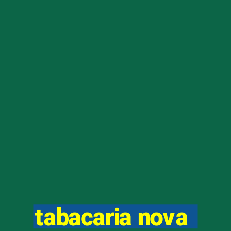 tabacaria nova