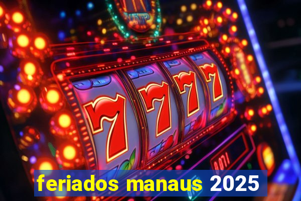 feriados manaus 2025