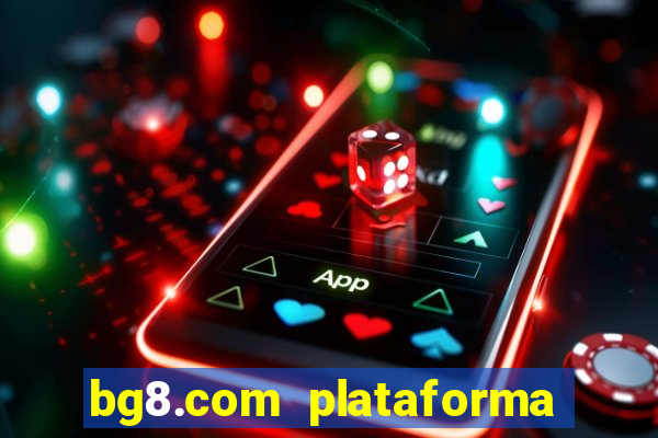 bg8.com plataforma paga mesmo