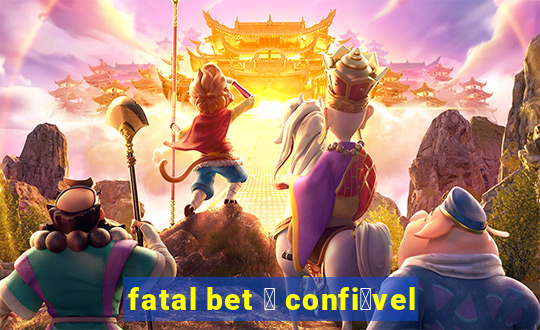 fatal bet 茅 confi谩vel