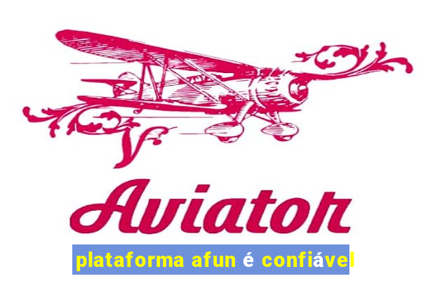 plataforma afun é confiável